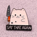 "Say That Again" Cat Pin